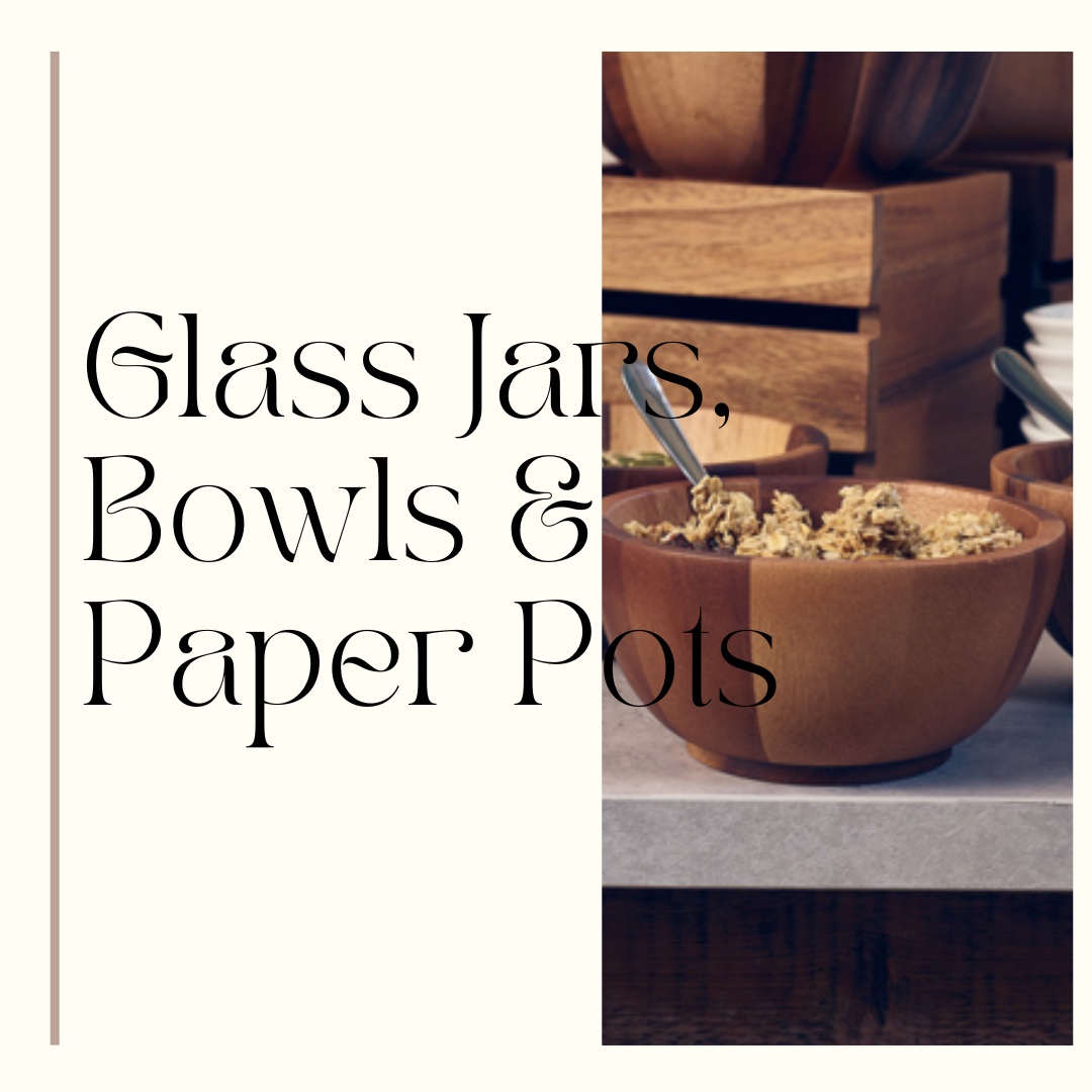 Glass Jars, Bowls & Paper Pots